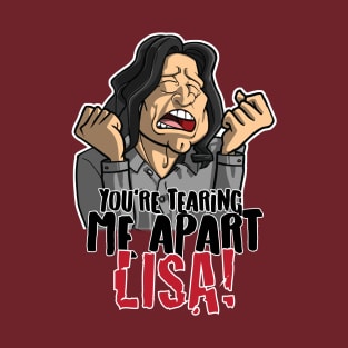 You're Tearing Me Apart Lisa! T-Shirt