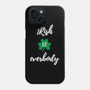 Irish vs everybody Phone Case