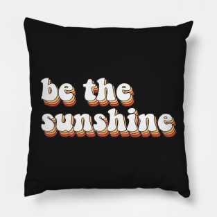 BE THE SUNSHINE Pillow