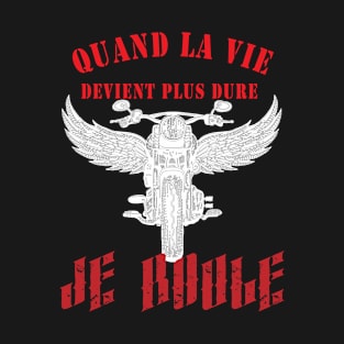 Quand la vie devient dure, je roule T-Shirt