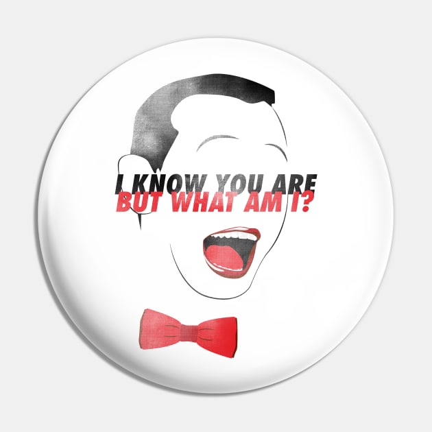 I KNOW YOU ARE BUT WHAT AM I? Pin by scragglerock