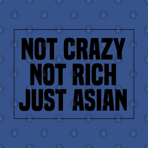 Not Crazy Not Rich Just Asian by MBRK-Store