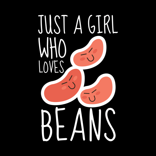 Just A Girl Who Loves Beans Funny by DesignArchitect