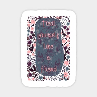 Treat Yourself like a Friend Florals Magnet