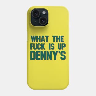 What The F*** Is Up Dennys - Hardcore Show Memorial (green) Phone Case