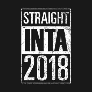 STRAIGHT INTA 2018 T-Shirt