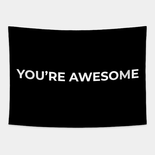 You're Awesome Tapestry by WHOLESALENERD