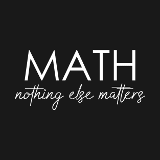 Math nothing else matters T-Shirt