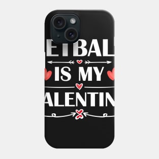 Netball Is My Valentine T-Shirt Funny Humor Fans Phone Case