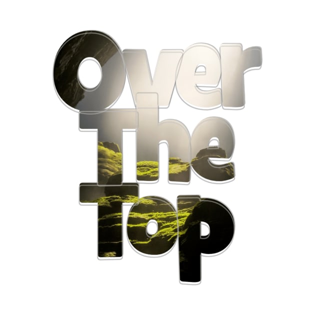 Over The Top by afternoontees