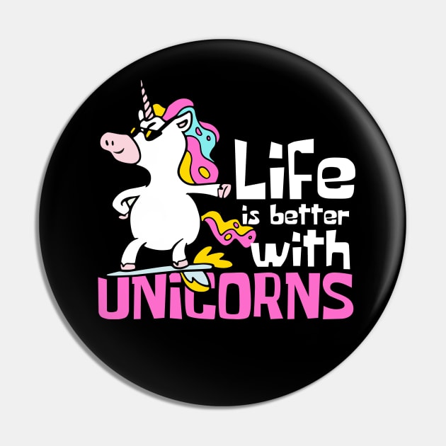 Life is Better With Unicorns Funny Pin by DesignArchitect