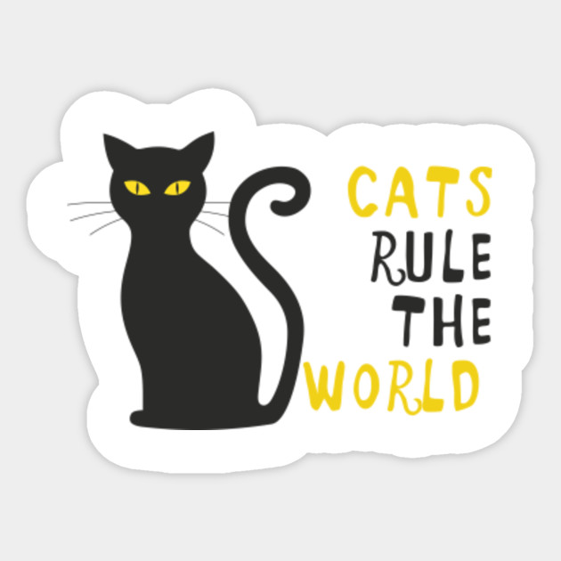 Cats Rule The World Cats Rule The World Sticker Teepublic