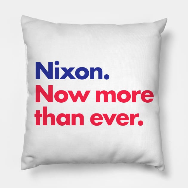 Nixon. Now more than ever. Pillow by BustedAffiliate