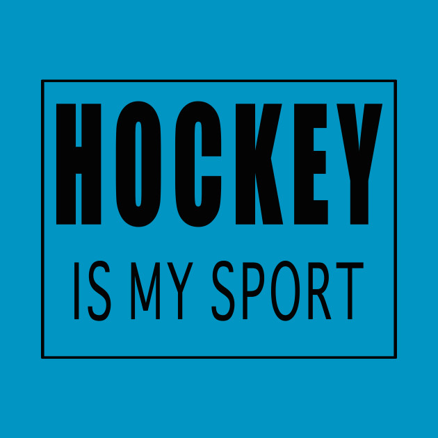 Hockey is My Sport by Designz4U