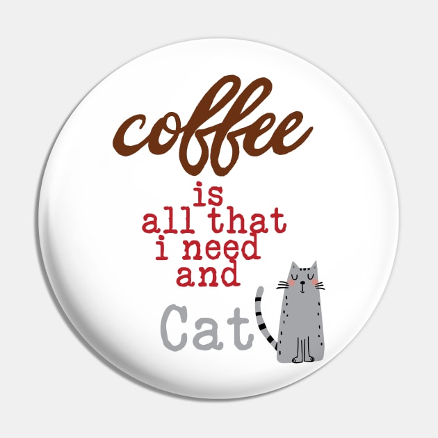 Coffee Is All That I Need and My Cat  Graphic Text Pin by TeesandDesign