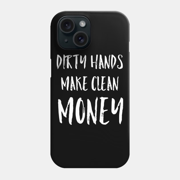 Dirty Hands Make Clean Money Mechanic Gift Phone Case by AstroGearStore