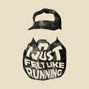 I Just Felt Running T-Shirt