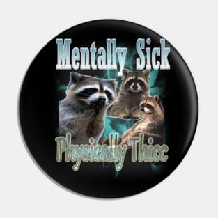 Mentally Sick Physically Thicc Raccoon Meme, Opossums Lover, Raccoon Tanuki Funny Pin