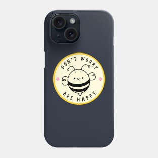 Don't worry, Bee happy Phone Case