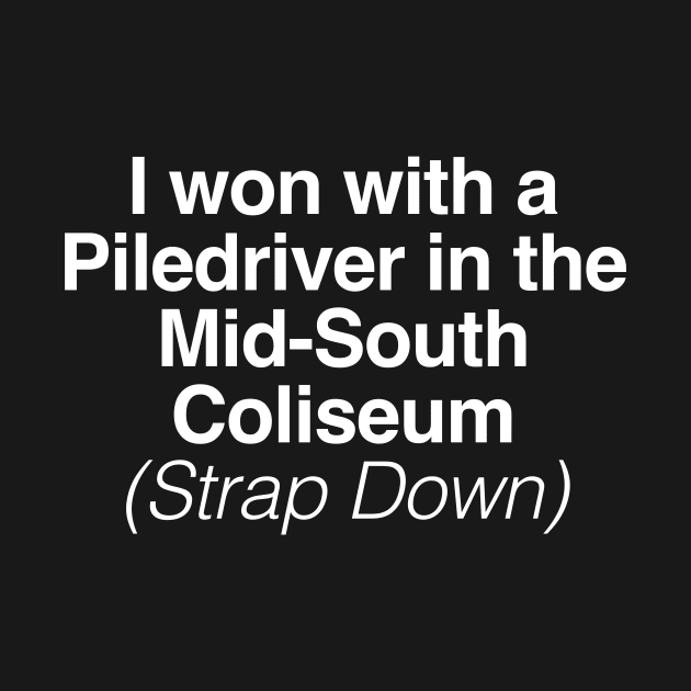 I won with a  Piledriver in the Mid-South Coliseum by C E Richards