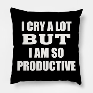 i cry a lot but i am so productive Pillow