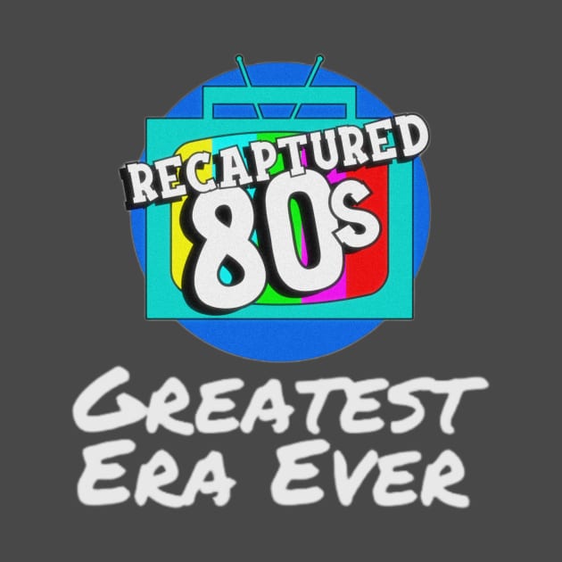 Recaptured80s Greatest Era Ever by Kerrytoonz