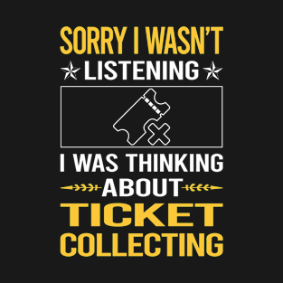 Sorry I Was Not Listening Ticket Collecting Tickets T-Shirt