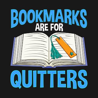 Bookmarks Are For Quitters Funny Reading Pun T-Shirt