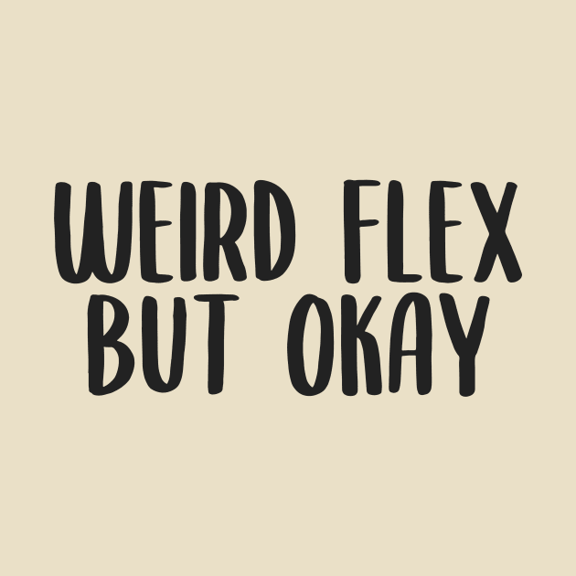 Weird flex but okay by PaletteDesigns