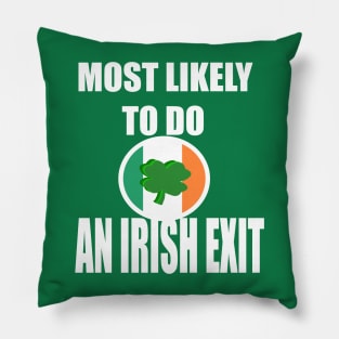 Most Likely To Do An Irish Exit Pillow