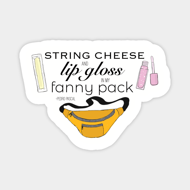 String Cheese and Lip Gloss in My Fanny Pack Magnet by trollbogies