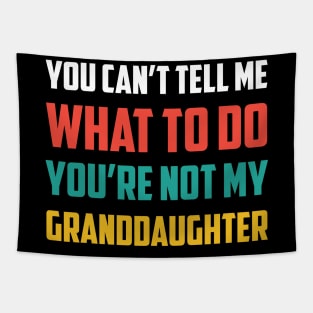 Father's day you can't tell me what to do Funny Grandfather Tapestry