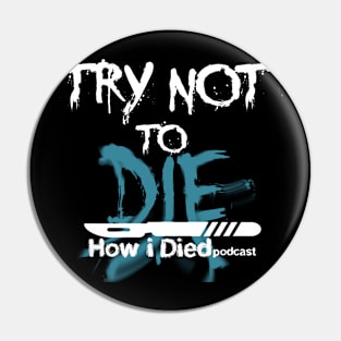 'Try Not To Die' slogan for How i Died Pin