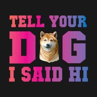 Tell Your Dog I Said Hi T-Shirt