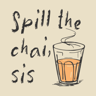 Spill The Chai Indian Tea Lovers T-Shirt