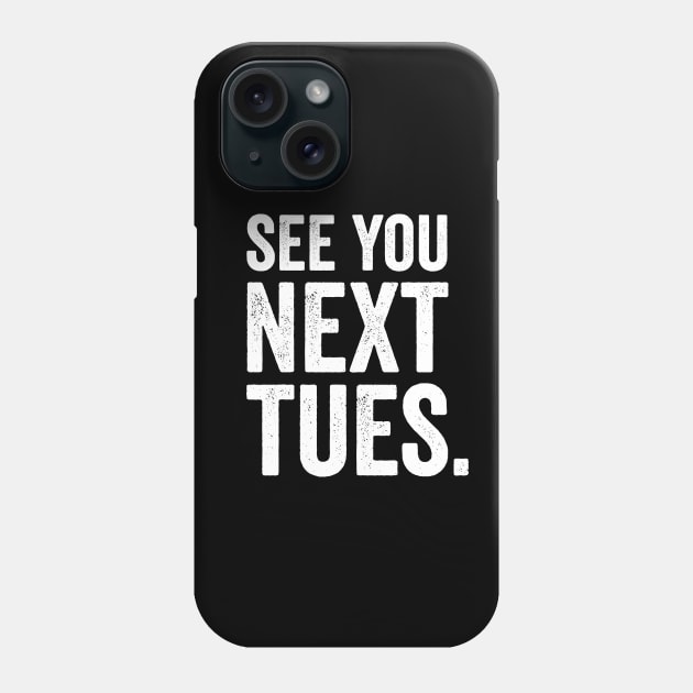 See You Next Tuesday - Funny Swearing Phone Case by Elsie Bee Designs