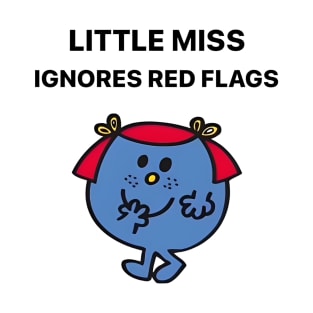 Little miss ingores red flags T-Shirt