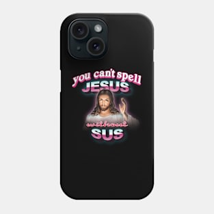 You can't spell Jesus without sus Phone Case