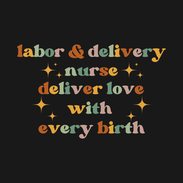 deliver love with every birth Funny Labor And Delivery Nurse L&D Nurse RN OB Nurse midwives by Awesome Soft Tee