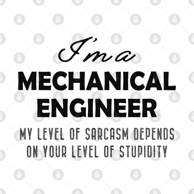 Mechanical Engineer - My level of sarcasm depends on your level of stupidy by KC Happy Shop