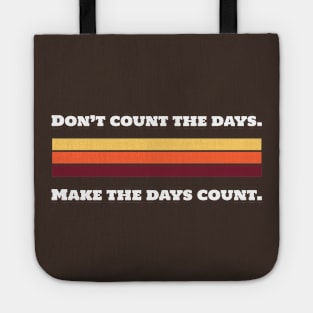 Don't Count The Days. Make The Days Counts. Tote