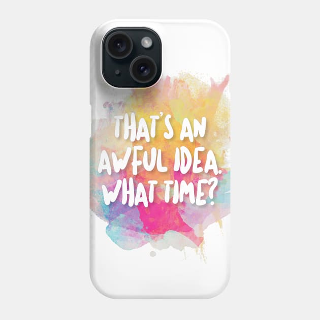 That's An Awful Idea. What Time? Phone Case by DankFutura