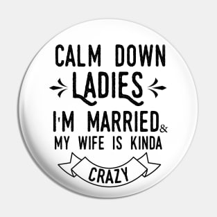 Calm down ladies i'm married and my wife in kinda crazy Pin