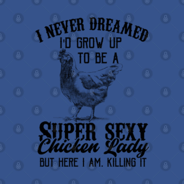 Disover Super Sexy Chicken Lady - Chicken Lady - T-Shirt