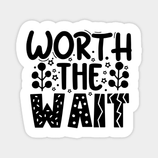 Worth The Wait Magnet