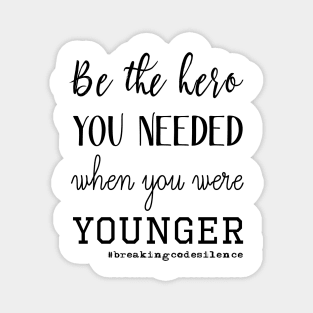 Be the hero you needed when you were younger - #breakingcodesilence Magnet