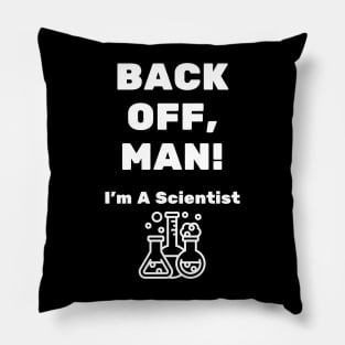 Back Off, Man! I'm A Scientist Pillow