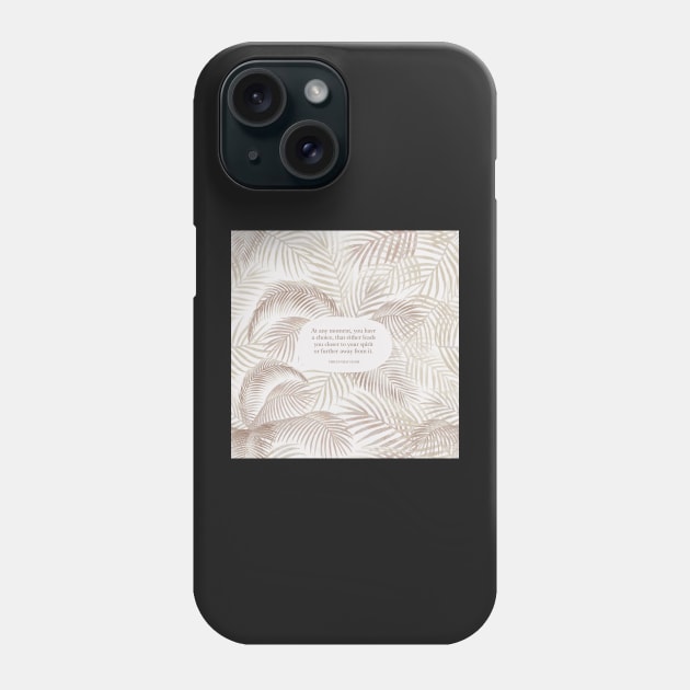 At any moment, you have a choice, that either leads you closer to your spirit or further away from it. - Thich Nhat Hanh Phone Case by StudioCitrine