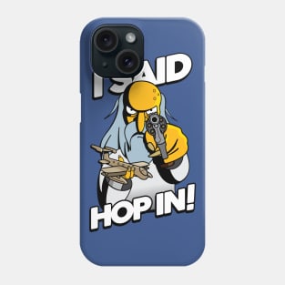 I SAID HOP IN! Phone Case