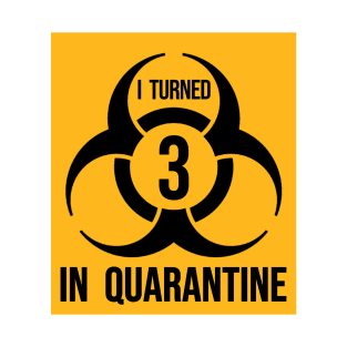 I turned 3 in Quarantine - Biohazard Edition T-Shirt